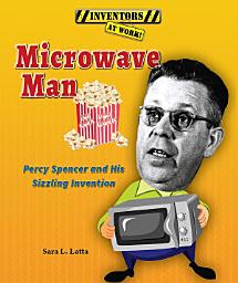 Icon image Microwave Man: Percy Spencer and His Sizzling Invention