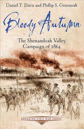 Icon image Bloody Autumn: The Shenandoah Valley Campaign of 1864