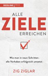 Icon image Alle Ziele erreichen: Wie man in neun Schritten alle Vorhaben erfolgreich umsetzt