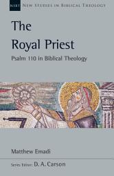 Icon image The Royal Priest: Psalm 110 in Biblical Theology