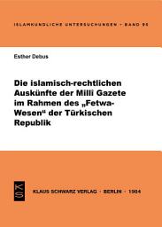 Icon image Die islamisch-rechtlichen Auskünfte der Milli Gazete im Rahmen des Fetwa-Wesens der Türkischen Republik