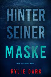 Icon image Hinter seiner Maske (Ein Casey-Faith-Thriller – Band 3)