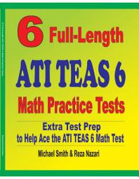Icon image 6 Full-Length ATI TEAS 6 Math Practice Tests: Extra Test Prep to Help Ace the ATI TEAS Math Test