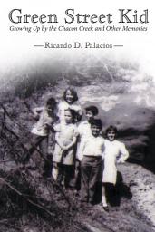 Icon image Green Street Kid: Growing up by the Chacon Creek and Other Memories