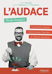 Icon image L'audace, mode d'emploi: Comment adapter votre niveau d'audace à chaque situation