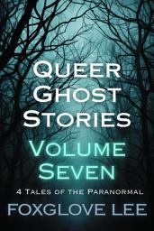 Icon image Queer Ghost Stories Volume Seven: 4 Tales of the Paranormal