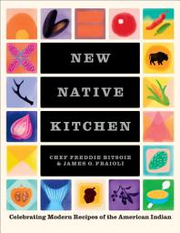 Icon image New Native Kitchen: Celebrating Modern Recipes of the American Indian