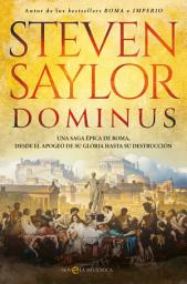 Icon image Dominus: Una saga épica de Roma, desde el apogeo de su gloria hasta su destrucción