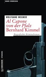 Icon image Al Capone von der Pfalz - Bernhard Kimmel: Biografischer Kriminalroman