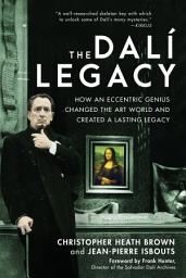 Icon image The Dalí Legacy: How an Eccentric Genius Changed the Art World and Created a Lasting Legacy