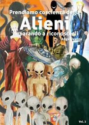 Icon image Prendiamo Coscienza degli ALIENI, imparando a riconoscerli - Vol. 2: Volume 2