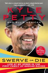 Icon image Swerve or Die: Life at My Speed in the First Family of NASCAR Racing