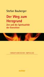 Icon image Der Weg zum Herzgrund: Zen und die Spiritualität der Exerzitien