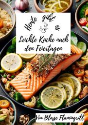 Icon image Heute gibt es - Leichte Küche nach den Feiertagen: 30 ausgewogene Rezepte für Körper und Gaumen, Ausgabe 2