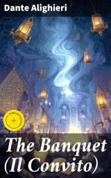 Icon image The Banquet (Il Convito): Enriched edition. Exploring Love, Virtue, and Happiness in Medieval Italian Literature