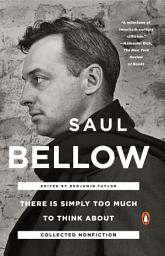 Icon image There Is Simply Too Much to Think About: Collected Nonfiction