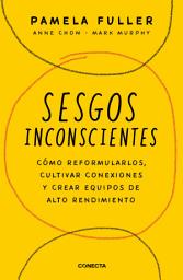 Icon image Sesgos inconscientes: Como reformular sesgos, cultivar conexiones y crear equipos de alto rendimiento