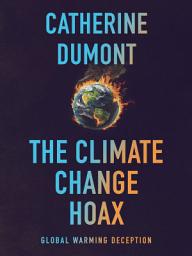 Icon image The Climate Change Hoax: The Global Warming Deception