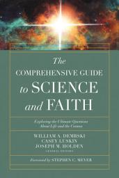 Icon image The Comprehensive Guide to Science and Faith: Exploring the Ultimate Questions About Life and the Cosmos