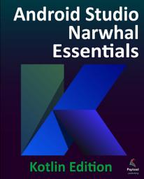 Icon image Android Studio Narwhal Essentials Kotlin Edition: Developing Android Apps Using Android Studio Narwhal and Kotlin