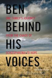 Icon image Ben Behind His Voices: One Family's Journey from the Chaos of Schizophrenia to Hope