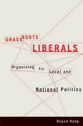 Icon image Grassroots Liberals: Organizing for Local and National Politics
