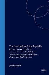 Icon image The Halakhah, Volume 1 Part 2: Between Israel and God. Part B. Transcendent Transactions: Where Heaven and Earth Intersect