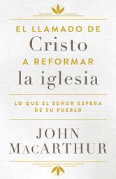 Icon image El llamado de Cristo a reformar la iglesia: Lo que el Señor espera de su pueblo