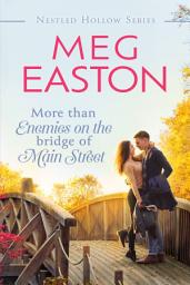 Icon image More than Enemies on the Bridge of Main Street: A Sweet Small Town Romance