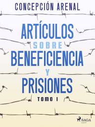 Icon image Artículos sobre beneficiencia y prisiones. Tomo I