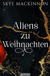 Icon image Aliens zu Weihnachten: Heißer Sci-Fi Liebesroman
