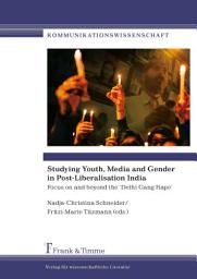 Icon image Studying Youth, Media and Gender in Post-Liberalisation India: Focus on and beyond the ‘Delhi Gang Rape’
