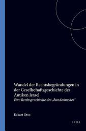 Icon image Wandel der Rechtsbegründungen in der Gesellschaftsgeschichte des antiken Israel: Eine Rechtsgeschichte des ,Bundesbuches' Exodus XX 22 - XXIII 13
