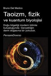 Simge resmi Taoizm, fizik ve kuantum biyolojisi: Doğu bilgeliği modern bilimle buluştuğunda. Gerçekliğin derin doğasına bir yolculuk.