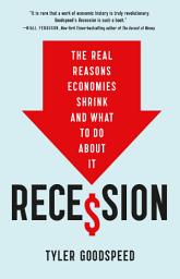 Icon image Recession: The Real Reasons Economies Shrink and What to Do About It