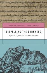 Icon image Dispelling the Darkness: A Jesuit’s Quest for the Soul of Tibet