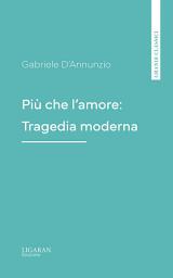 Icon image Più che l'amore: Tragedia moderna