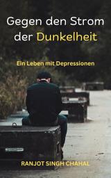 Icon image Gegen den Strom der Dunkelheit: Ein Leben mit Depressionen