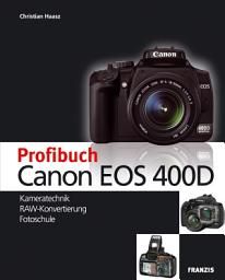 Icon image Profibuch Canon EOS 400D: Kameratechnik, RAW-Konvertierung, Fotoschule
