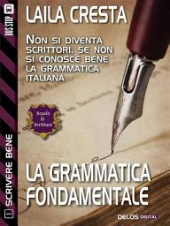 Icon image La grammatica fondamentale: Scrivere bene 1