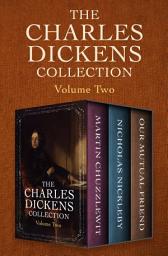 Icon image The Charles Dickens Collection Volume Two: Martin Chuzzlewit, Nicholas Nickleby, and Our Mutual Friend