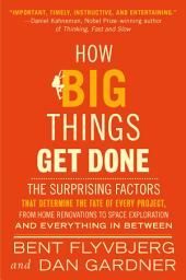 Icon image How Big Things Get Done: The Surprising Factors That Determine the Fate of Every Project, from Home Renovations to Space Exploration and Everything In Between