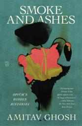Icon image Smoke and Ashes: Opium's Hidden Histories