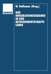 Icon image Der Integrationsgedanke in der Betriebswirtschaftslehre: Helmut Koch zum 70. Geburtstag