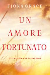 Icon image Un amore fortunato (La locanda di Dune Island — Libro 1)