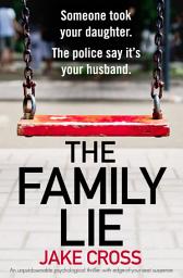 Icon image The Family Lie: An unputdownable psychological thriller with edge of your seat suspense