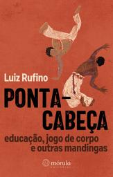 Icon image Ponta-cabeça: educação, jogo de corpo e outras mandingas