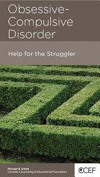 Icon image Obssessive-Compulsive Disorder: Help for the Struggler