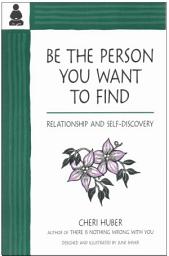 Icon image Be The Person You Want to Find: Relationship and Self-Discovery, Edition 2
