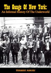 Icon image The Gangs Of New York: An Informal History Of The Underworld